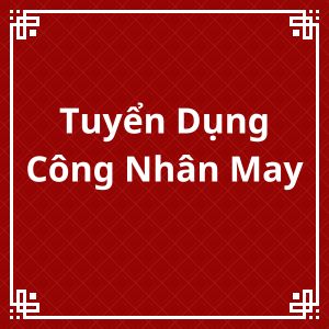 Tuyển Dụng Công Nhân May