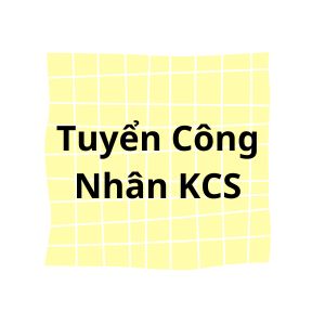 Tuyển Công Nhân KCS