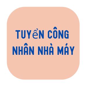 Tuyển Công Nhân Nhà Máy